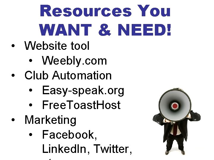 Resources You WANT & NEED! • Website tool • Weebly. com • Club Automation