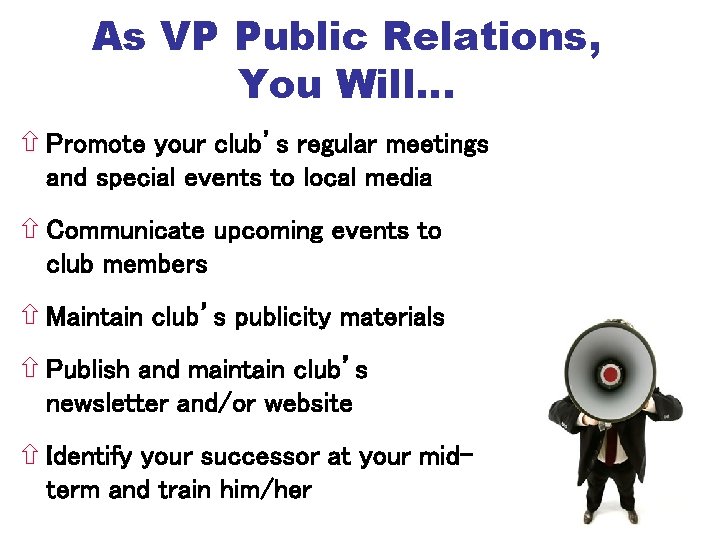 As VP Public Relations, You Will… Promote your club’s regular meetings and special events