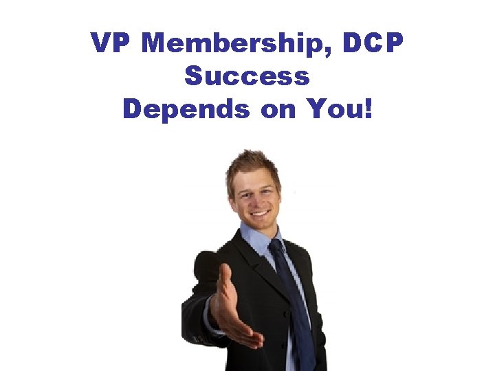 VP Membership, DCP Success Depends on You! 