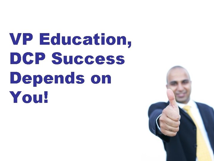 VP Education, DCP Success Depends on You! 