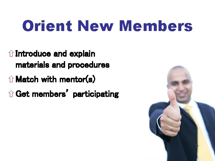 Orient New Members Introduce and explain materials and procedures Match with mentor(s) Get members’