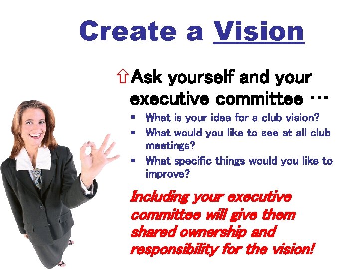 Create a Vision Ask yourself and your executive committee … What is your idea
