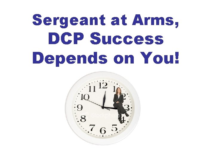 Sergeant at Arms, DCP Success Depends on You! 