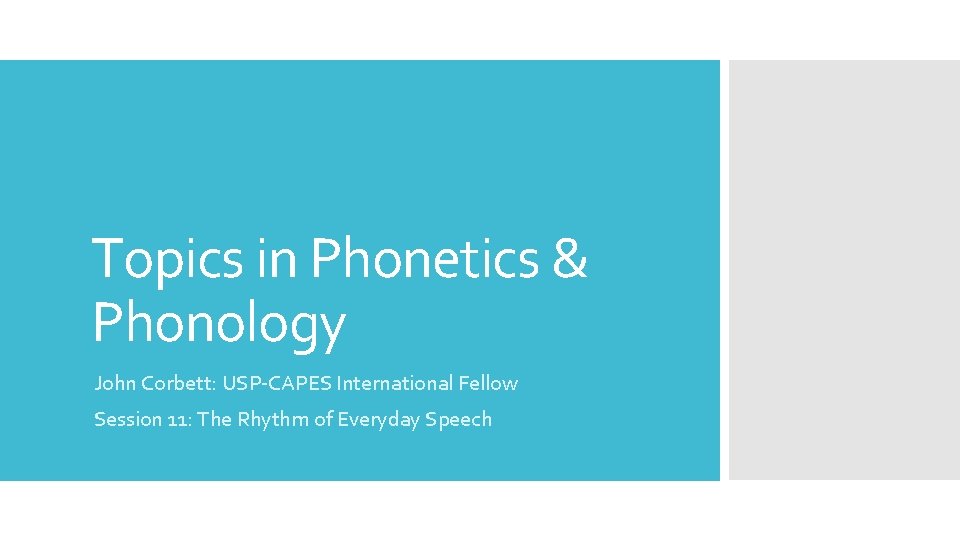 Topics in Phonetics & Phonology John Corbett: USP-CAPES International Fellow Session 11: The Rhythm