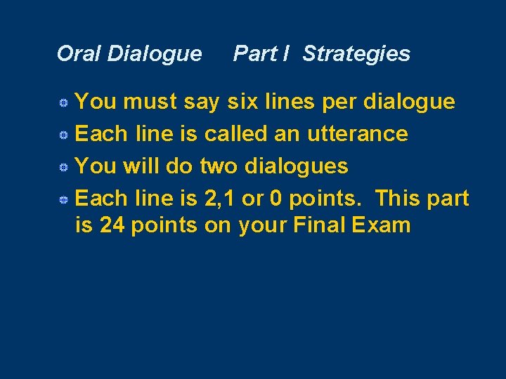 Oral Dialogue Part I Strategies You must say six lines per dialogue Each line