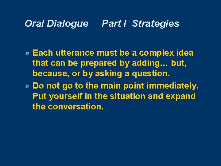 Oral Dialogue Part I Strategies Each utterance must be a complex idea that can
