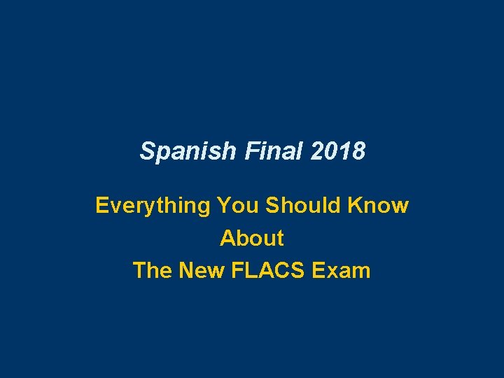 Spanish Final 2018 Everything You Should Know About The New FLACS Exam 