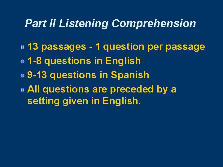 Part II Listening Comprehension 13 passages - 1 question per passage 1 -8 questions