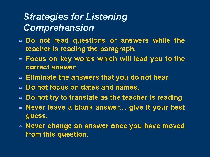 Strategies for Listening Comprehension Do not read questions or answers while the teacher is