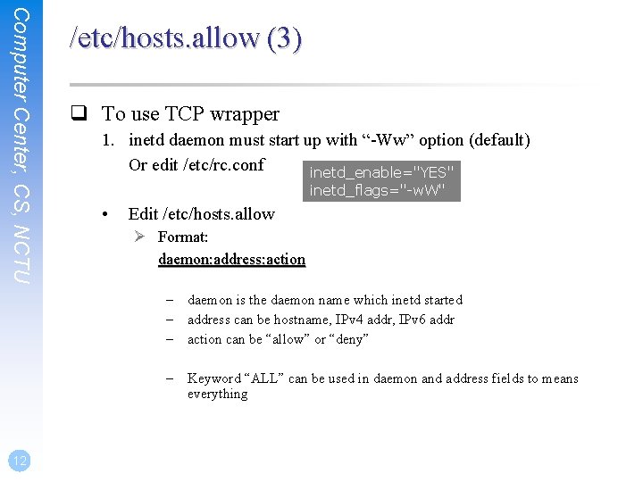 Computer Center, CS, NCTU /etc/hosts. allow (3) q To use TCP wrapper 1. inetd