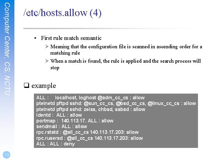 Computer Center, CS, NCTU 13 /etc/hosts. allow (4) • First rule match semantic Ø