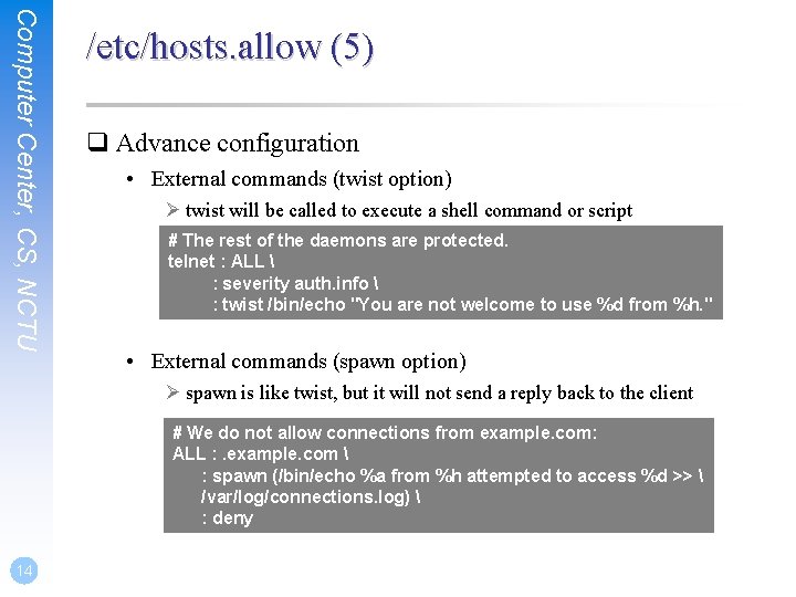 Computer Center, CS, NCTU /etc/hosts. allow (5) q Advance configuration • External commands (twist