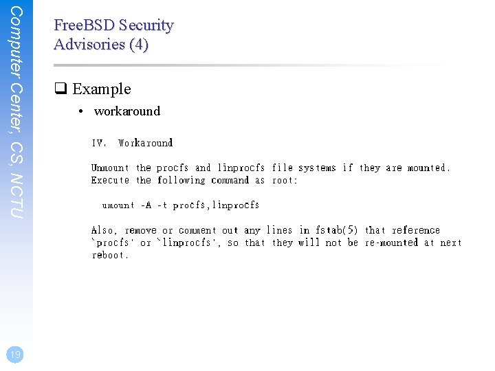 Computer Center, CS, NCTU 19 Free. BSD Security Advisories (4) q Example • workaround