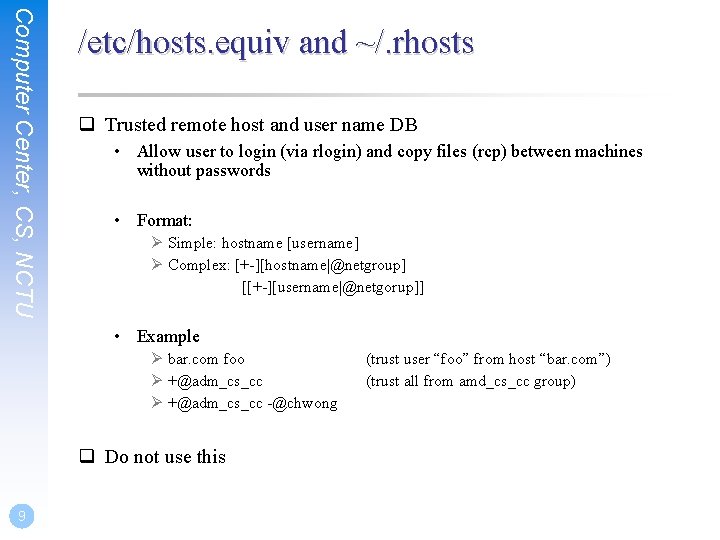 Computer Center, CS, NCTU /etc/hosts. equiv and ~/. rhosts q Trusted remote host and