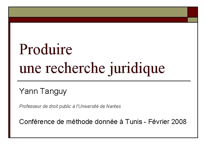 Produire une recherche juridique Yann Tanguy Professeur de droit public à l’Université de Nantes