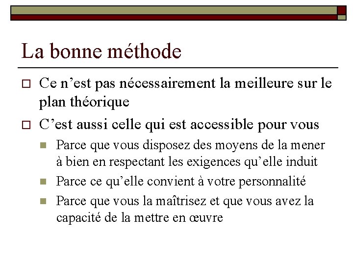 La bonne méthode o o Ce n’est pas nécessairement la meilleure sur le plan