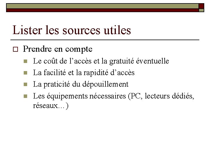 Lister les sources utiles o Prendre en compte n n Le coût de l’accès