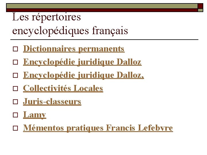 Les répertoires encyclopédiques français o o o o Dictionnaires permanents Encyclopédie juridique Dalloz, Collectivités