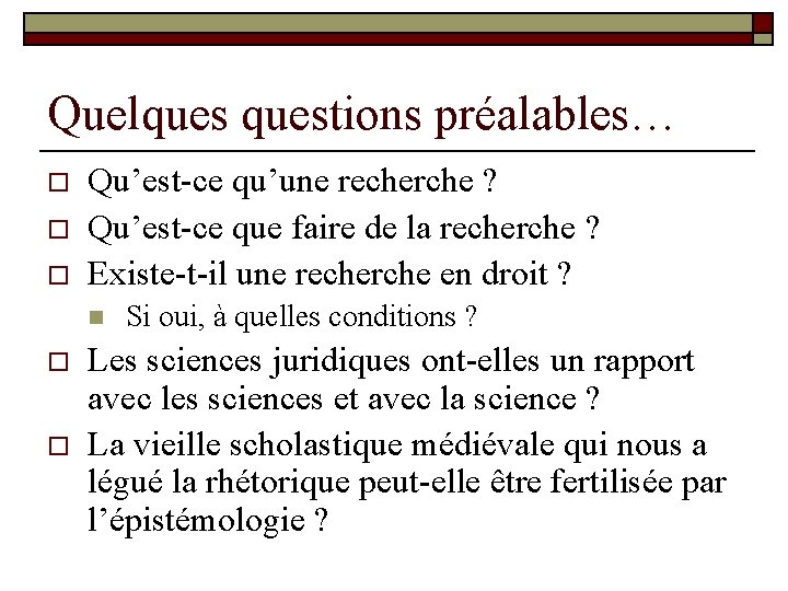 Quelquestions préalables… o o o Qu’est-ce qu’une recherche ? Qu’est-ce que faire de la