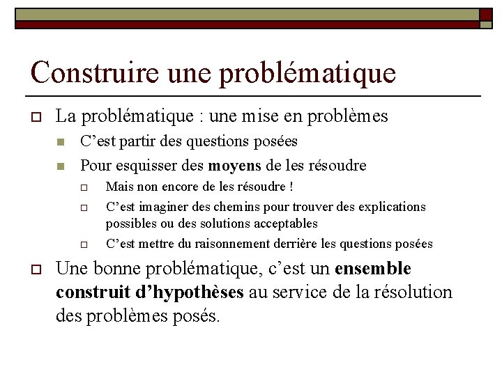 Construire une problématique o La problématique : une mise en problèmes n n C’est