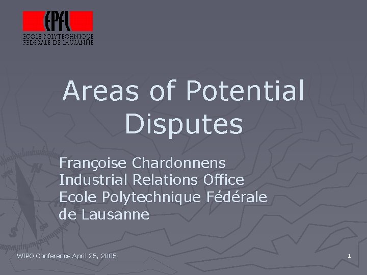 Areas of Potential Disputes Françoise Chardonnens Industrial Relations Office Ecole Polytechnique Fédérale de Lausanne