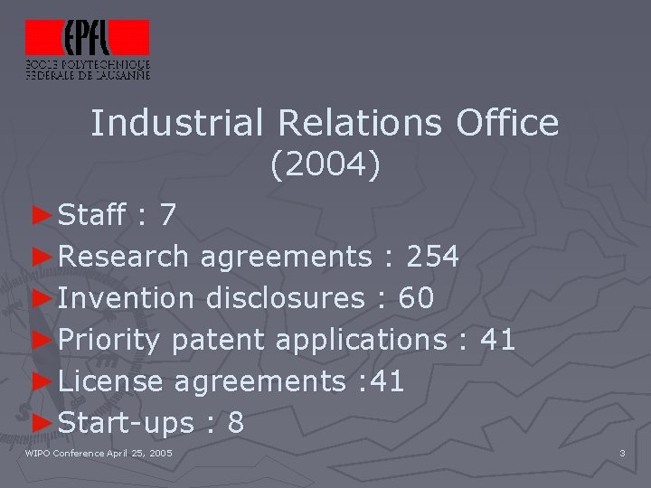 Industrial Relations Office (2004) ►Staff : 7 ►Research agreements : 254 ►Invention disclosures :