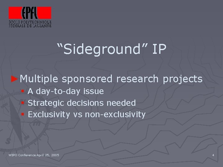 “Sideground” IP ►Multiple sponsored research projects § § § A day-to-day issue Strategic decisions