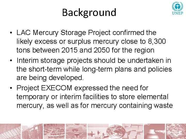 Background • LAC Mercury Storage Project confirmed the likely excess or surplus mercury close