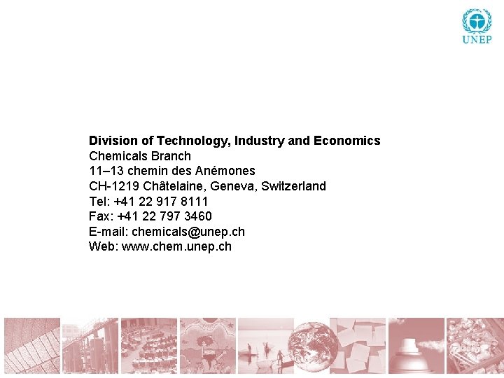 Division of Technology, Industry and Economics Chemicals Branch 11– 13 chemin des Anémones CH-1219