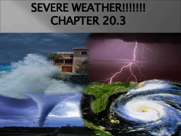 SEVERE WEATHER!!!!!!! CHAPTER 20. 3 