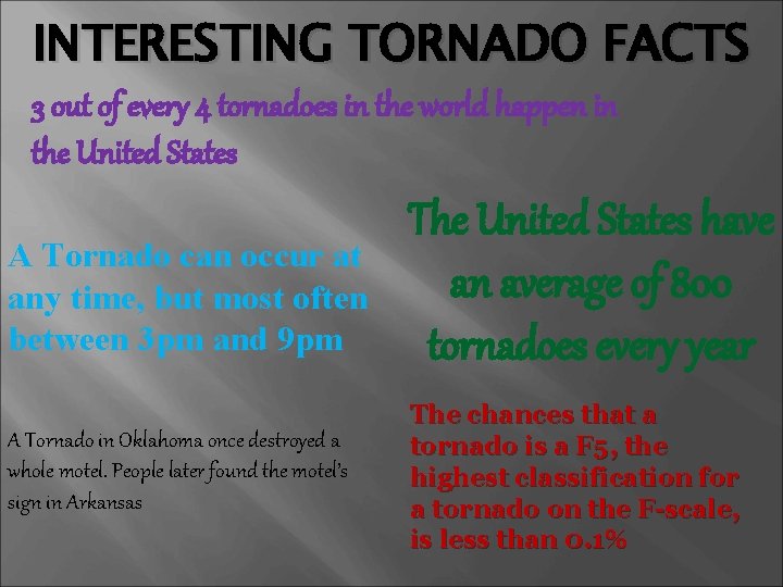 INTERESTING TORNADO FACTS 3 out of every 4 tornadoes in the world happen in