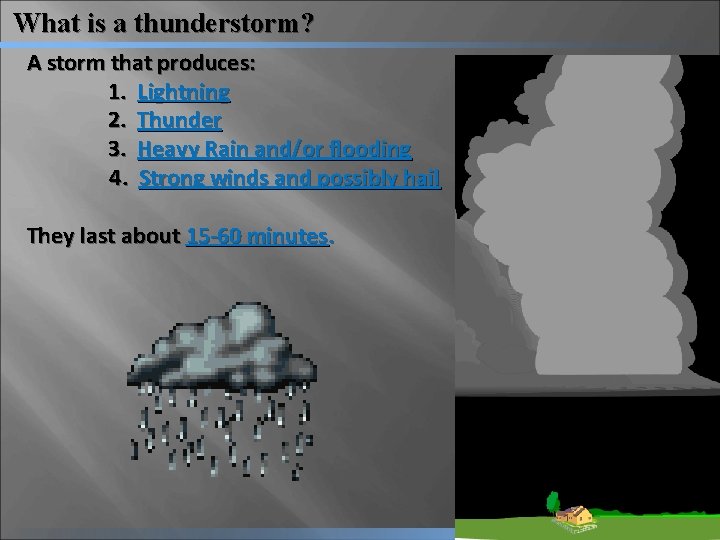 What is a thunderstorm? A storm that produces: 1. Lightning 2. Thunder 3. Heavy