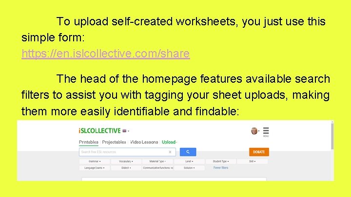 To upload self-created worksheets, you just use this simple form: https: //en. islcollective. com/share