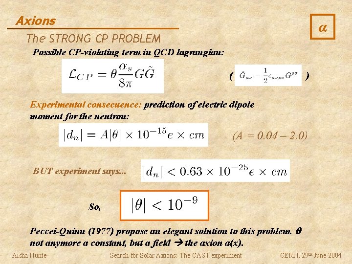 Axions α The STRONG CP PROBLEM Possible CP-violating term in QCD lagrangian: ( )