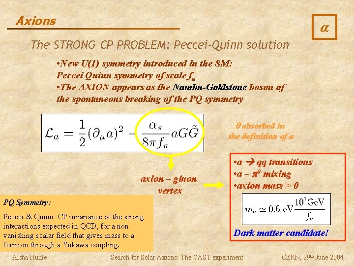 Axions α The STRONG CP PROBLEM: Peccei-Quinn solution • New U(1) symmetry introduced in