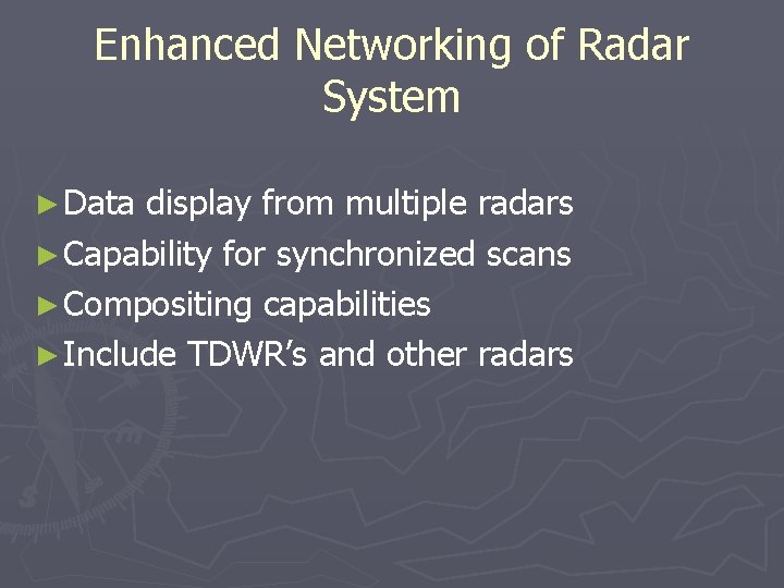 Enhanced Networking of Radar System ► Data display from multiple radars ► Capability for