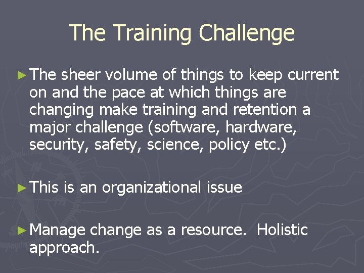 The Training Challenge ► The sheer volume of things to keep current on and