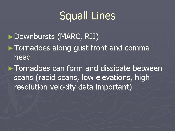 Squall Lines ► Downbursts (MARC, RIJ) ► Tornadoes along gust front and comma head