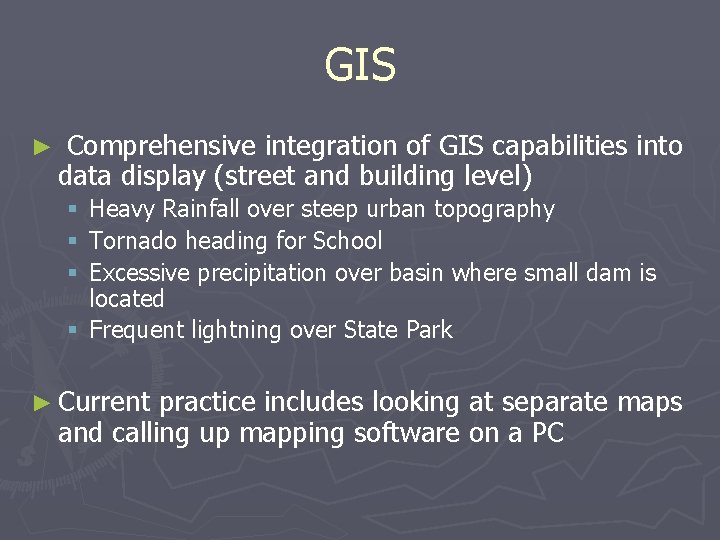 GIS ► Comprehensive integration of GIS capabilities into data display (street and building level)