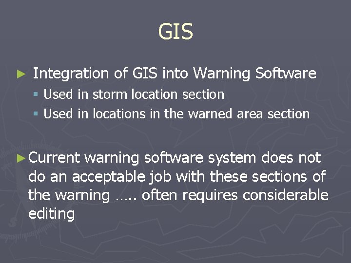 GIS ► Integration of GIS into Warning Software § Used in storm location section