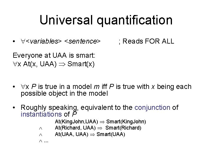Universal quantification • <variables> <sentence> ; Reads FOR ALL Everyone at UAA is smart: