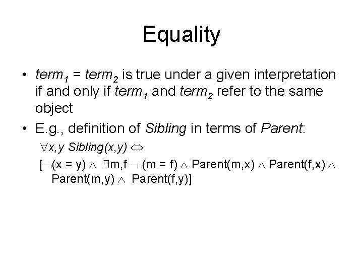 Equality • term 1 = term 2 is true under a given interpretation if