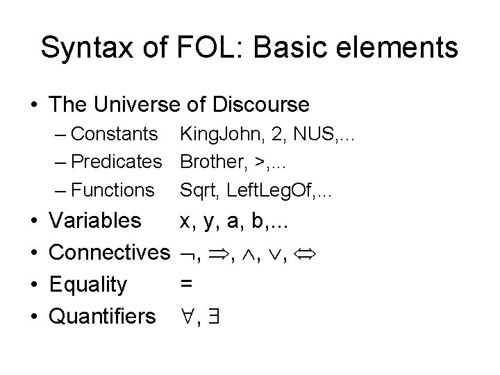 Syntax of FOL: Basic elements • The Universe of Discourse – Constants King. John,