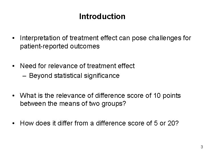 Introduction • Interpretation of treatment effect can pose challenges for patient-reported outcomes • Need Introduction • Interpretation of treatment effect can pose challenges for patient-reported outcomes • Need