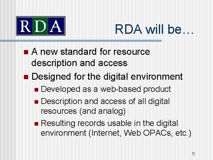 RDA will be… A new standard for resource description and access n Designed for