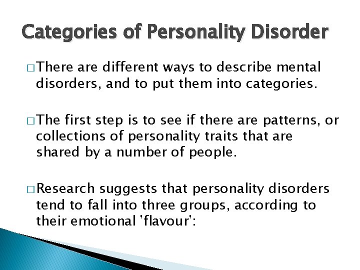 Categories of Personality Disorder � There are different ways to describe mental disorders, and