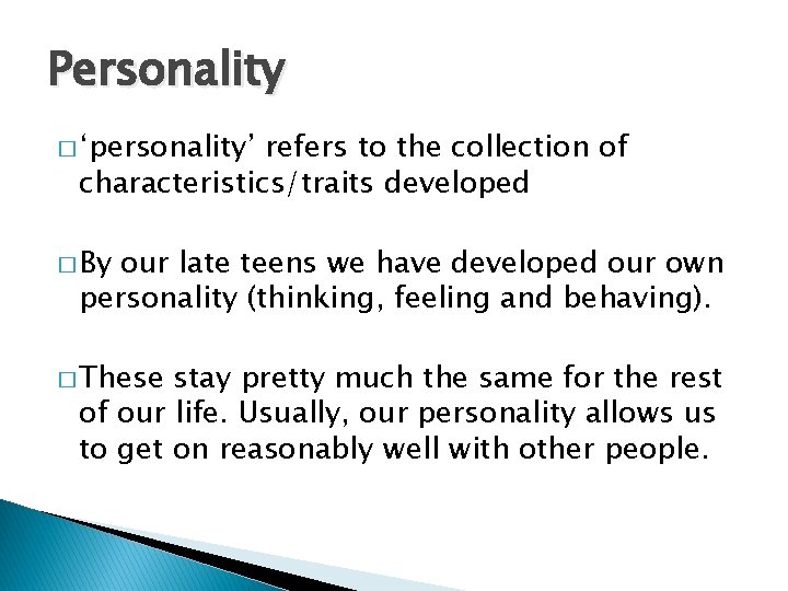 Personality � ‘personality’ refers to the collection of characteristics/traits developed � By our late