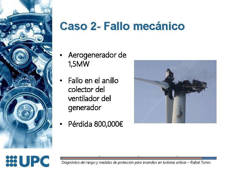 Caso 2 - Fallo mecánico • Aerogenerador de 1, 5 MW • Fallo en