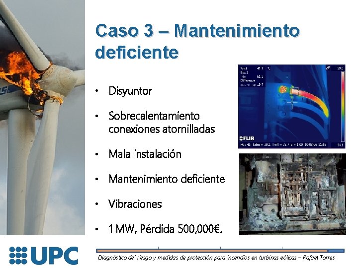 Caso 3 – Mantenimiento deficiente • Disyuntor • Sobrecalentamiento conexiones atornilladas • Mala instalación