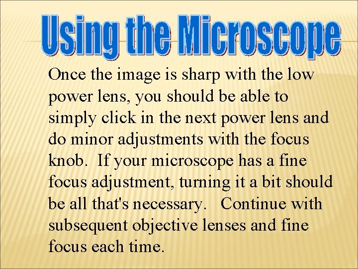 Once the image is sharp with the low power lens, you should be able